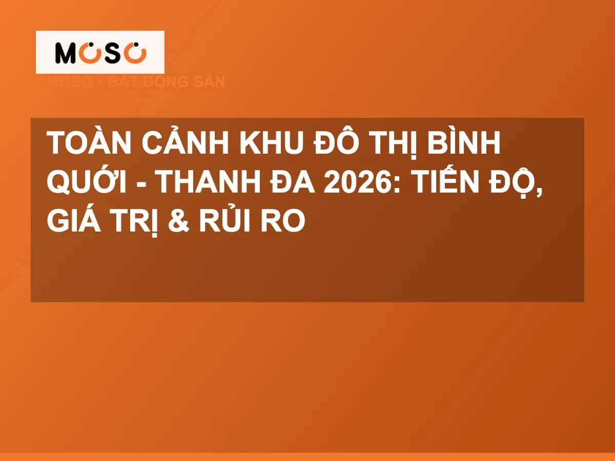 Toàn cảnh khu đô thị Bình Quới - Thanh Đa 2026: tiến độ, giá trị & rủi ro
