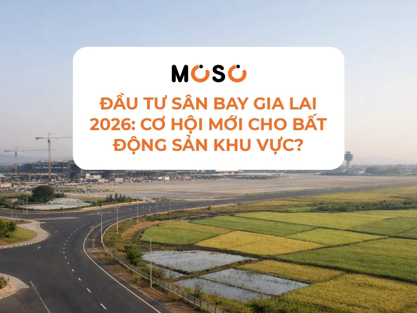 Đầu tư sân bay Gia Lai 2026: Cơ hội mới cho bất động sản khu vực?